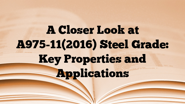 A Closer Look at A975-11(2016) Steel Grade: Key Properties and Applications
