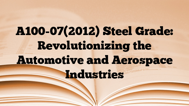 A100-07(2012) Steel Grade: Revolutionizing the Automotive and Aerospace Industries