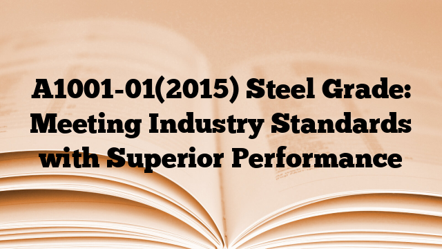 A1001-01(2015) Steel Grade: Meeting Industry Standards with Superior Performance