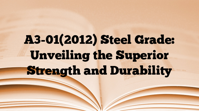 A3-01(2012) Steel Grade: Unveiling the Superior Strength and Durability