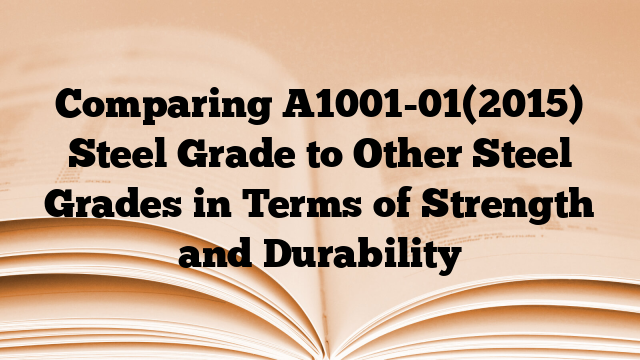 Comparing A1001-01(2015) Steel Grade to Other Steel Grades in Terms of Strength and Durability