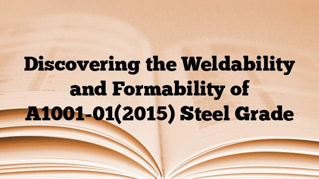 Discovering the Weldability and Formability of A1001-01(2015) Steel Grade