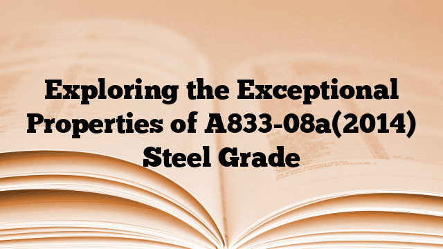 Exploring the Exceptional Properties of A833-08a(2014) Steel Grade