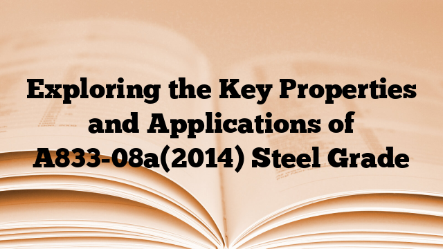 Exploring the Key Properties and Applications of A833-08a(2014) Steel Grade