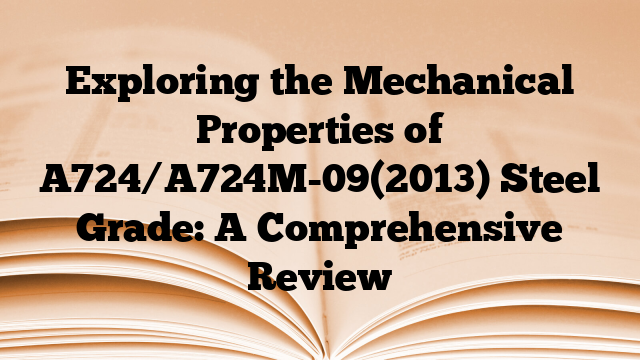 Exploring the Mechanical Properties of A724/A724M-09(2013) Steel Grade: A Comprehensive Review