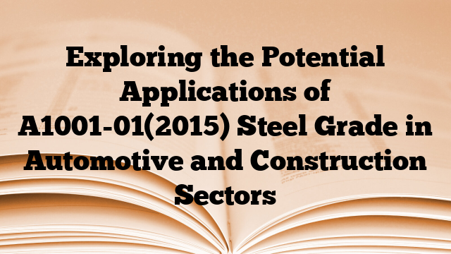 Exploring the Potential Applications of A1001-01(2015) Steel Grade in Automotive and Construction Sectors