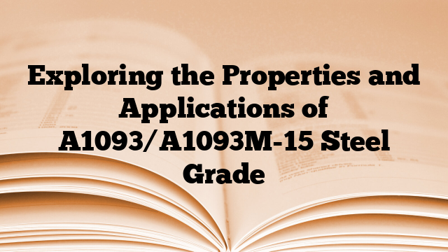 Exploring the Properties and Applications of A1093/A1093M-15 Steel Grade