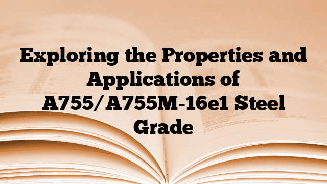 Exploring the Properties and Applications of A755/A755M-16e1 Steel Grade