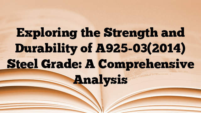 Exploring the Strength and Durability of A925-03(2014) Steel Grade: A Comprehensive Analysis