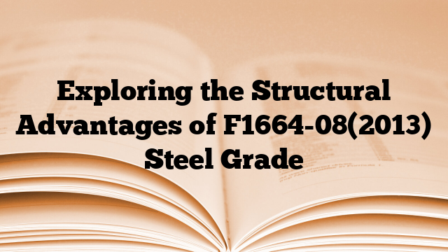 Exploring the Structural Advantages of F1664-08(2013) Steel Grade