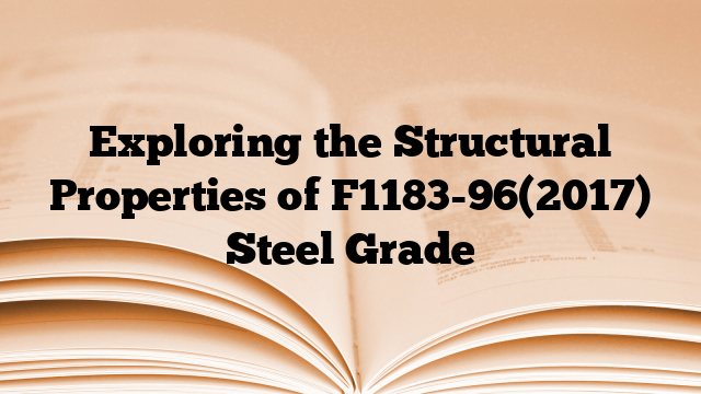 Exploring the Structural Properties of F1183-96(2017) Steel Grade