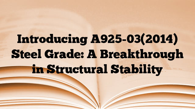 Introducing A925-03(2014) Steel Grade: A Breakthrough in Structural Stability