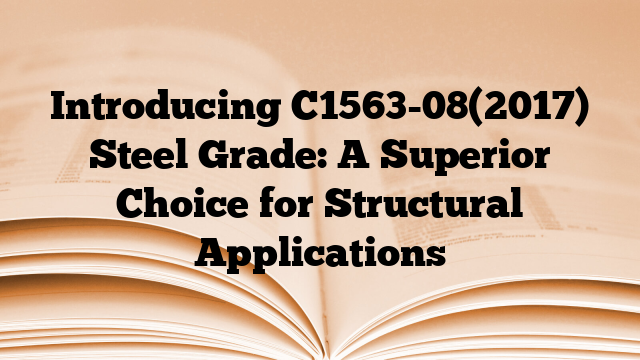 Introducing C1563-08(2017) Steel Grade: A Superior Choice for Structural Applications