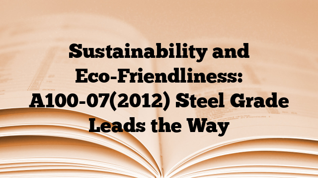 Sustainability and Eco-Friendliness: A100-07(2012) Steel Grade Leads the Way