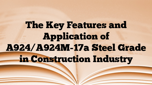 The Key Features and Application of A924/A924M-17a Steel Grade in Construction Industry