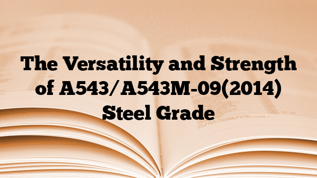 The Versatility and Strength of A543/A543M-09(2014) Steel Grade
