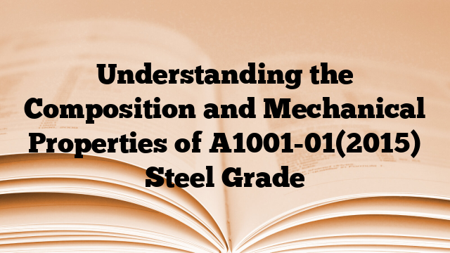Understanding the Composition and Mechanical Properties of A1001-01(2015) Steel Grade