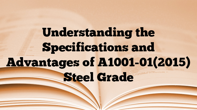 Understanding the Specifications and Advantages of A1001-01(2015) Steel Grade
