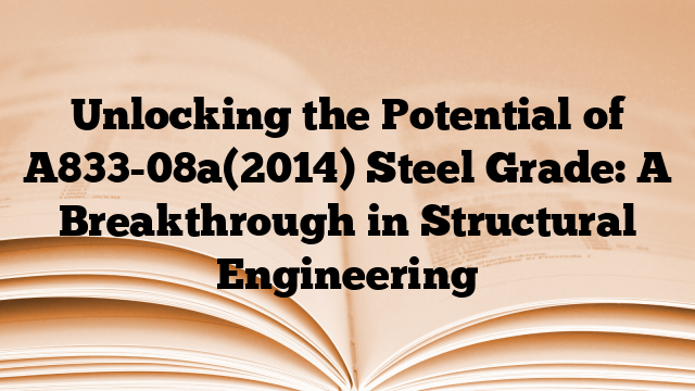 Unlocking the Potential of A833-08a(2014) Steel Grade: A Breakthrough in Structural Engineering