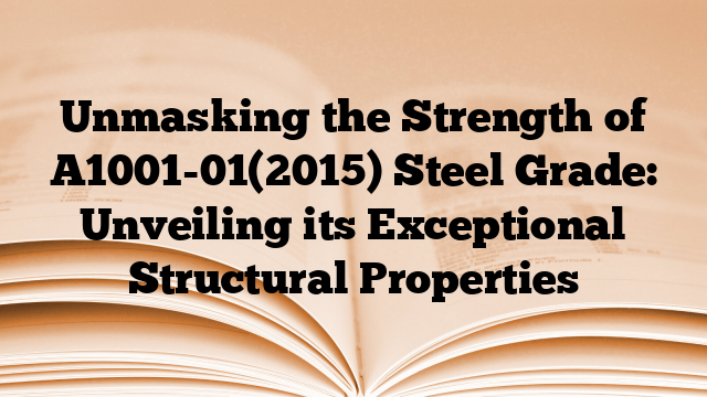 Unmasking the Strength of A1001-01(2015) Steel Grade: Unveiling its Exceptional Structural Properties